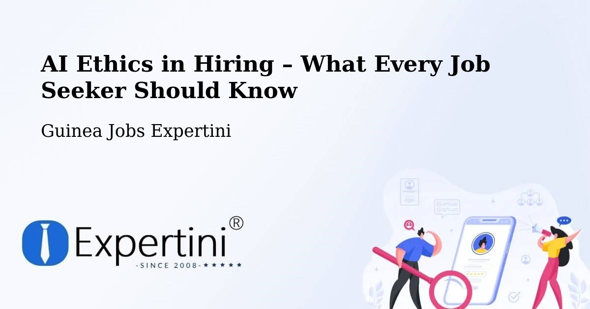 AI Ethics in Recruitment & Hiring – Conakry - Conakry, Guinea Jobs Expertini