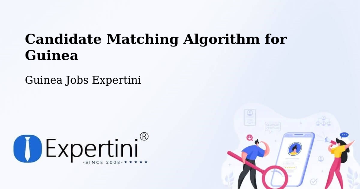 Candidate Matching Algorithm Overview – Conakry - Guinea Jobs Expertini