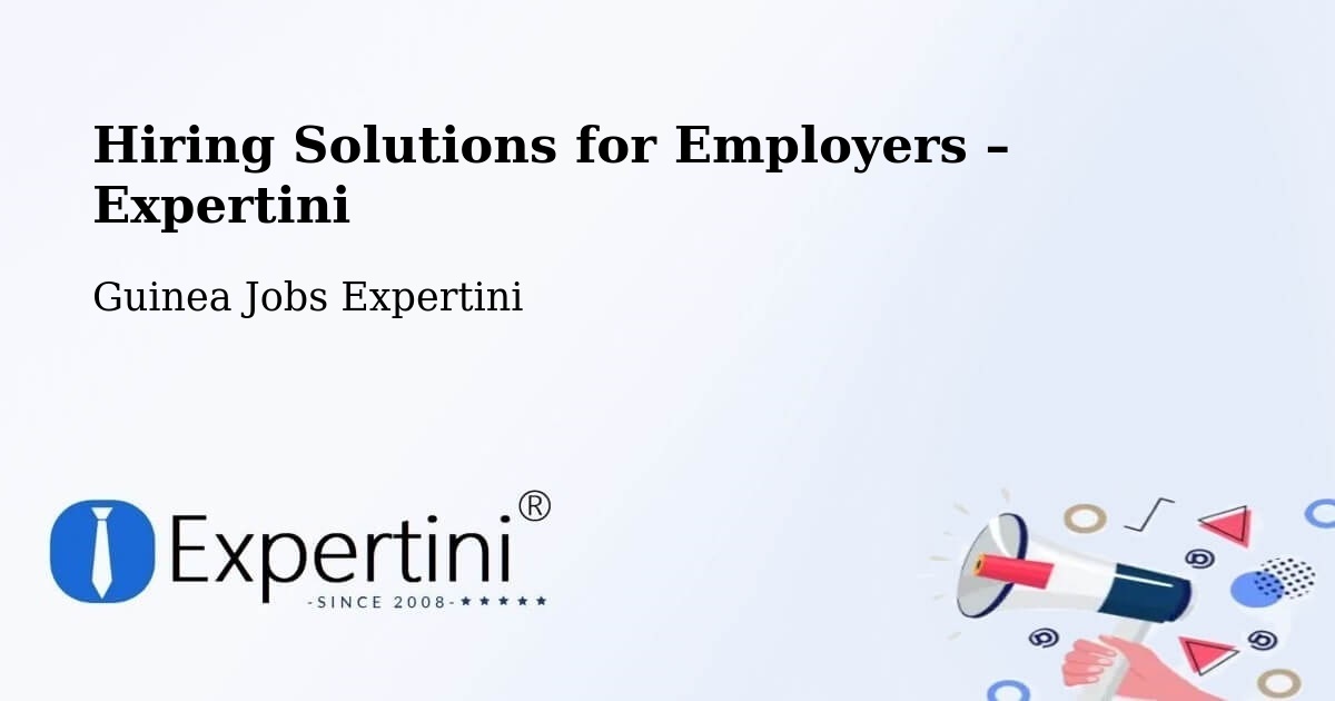 Hiring Solutions for Employers in Conakry - Conakry, Guinea Jobs Expertini