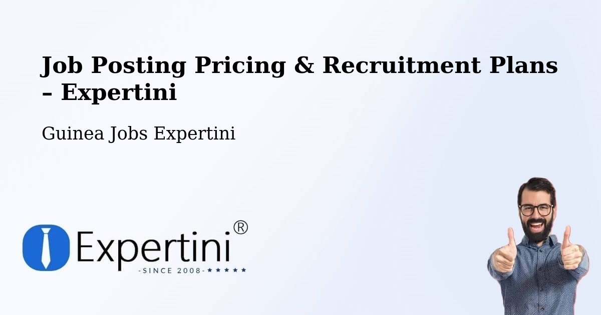 Job Posting Pricing & Recruitment Plans – Conakry - Conakry, Guinea Jobs Expertini